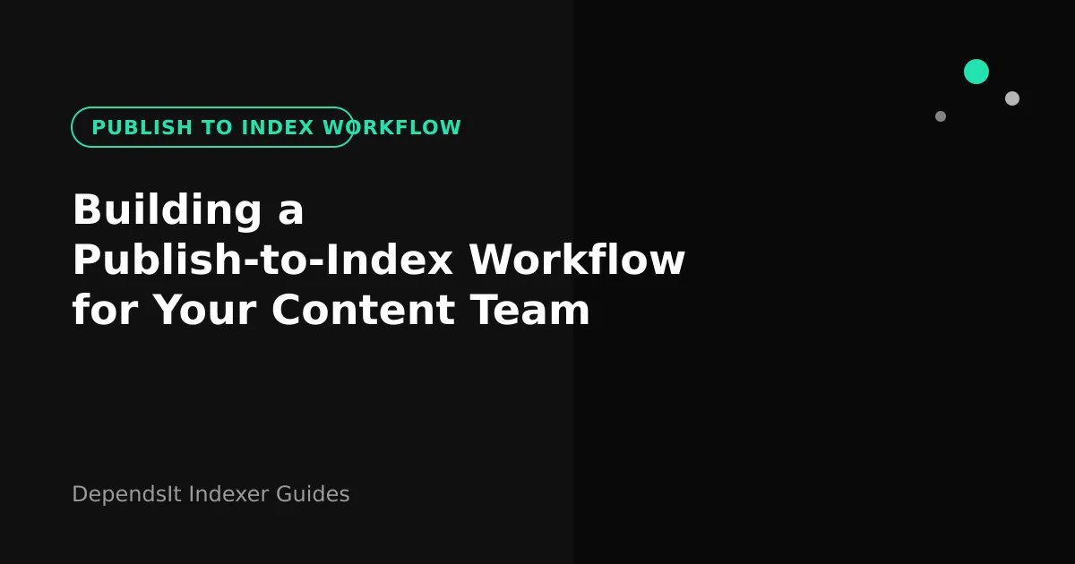 Content team publish to index workflow from draft to indexed status