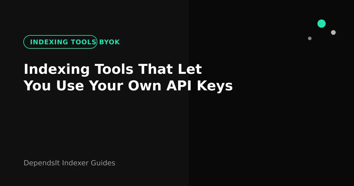 Indexing tools BYOK dashboard connecting own Google and IndexNow keys through one view