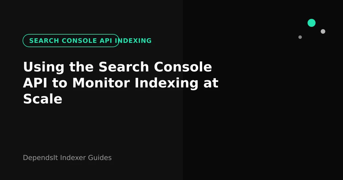 Search console api indexing pipeline pulling coverage data into monitoring tables